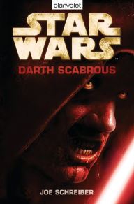 Star WarsT - Darth Scabrous: Roman Joe Schreiber Author