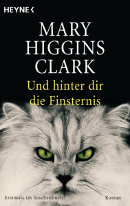 Und hinter dir die Finsternis: Roman Mary Higgins Clark Author