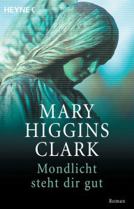Mondlicht steht dir gut (Moonlight Becomes You) Mary Higgins Clark Author