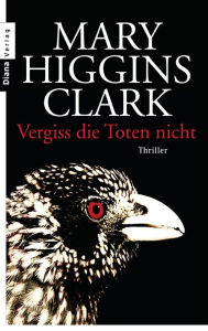 Vergiss die Toten nicht (Before I Say Good-Bye) Mary Higgins Clark Author