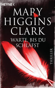 Warte, bis du schlÃ¤fst: Thriller Mary Higgins Clark Author
