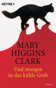 Und morgen in das kühle Grab Mary Higgins Clark Author