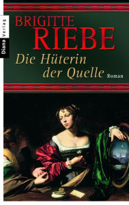 Die HÃ¼terin der Quelle: Roman Brigitte Riebe Author