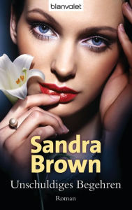 Unschuldiges Begehren: Roman Sandra Brown Author
