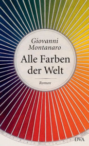 Alle Farben der Welt: Roman Giovanni Montanaro Author