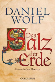 Das Salz der Erde: Historischer Roman Daniel Wolf Author