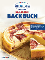 Das PHILADELPHIA Backbuch - Kraft Foods Deutschland