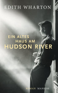 Ein altes Haus am Hudson River: Roman Edith Wharton Author