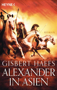 Alexander in Asien: Alexander 2 Gisbert Haefs Author