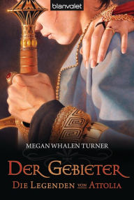 Die Legenden von Attolia 3: Der Gebieter Megan Whalen Turner Author