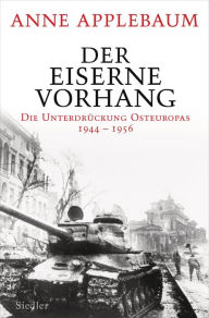 Der Eiserne Vorhang: Die Unterdrückung Osteuropas 1944-1956 Anne Applebaum Author