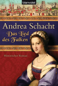 Das Lied des Falken: Historischer Roman Andrea Schacht Author