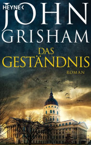 Das Geständnis: Roman John Grisham Author