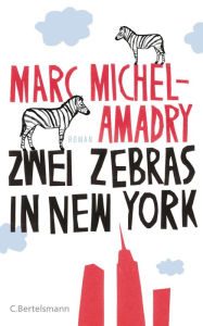 Zwei Zebras in New York: Roman Marc Michel-Amadry Author