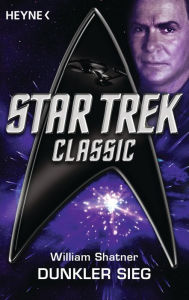 Star Trek - Classic: Dunkler Sieg: Roman William Shatner Author