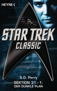 Star Trek - Classic: Der dunkle Plan: Sektion 31, Bd. 1 - Roman S. D. Perry Author