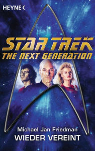 Star Trek - The Next Generation: Wieder vereint: Roman Michael Jan Friedman Author