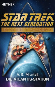 Star Trek - Starfleet Academy: Die Atlantis-Station: Roman - V. E. Mitchell