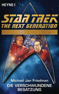 Star Trek - Starfleet Academy: Die verschwundene Besatzung: Roman - Michael Jan Friedman