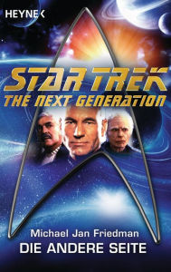 Star Trek - The Next Generation: Die andere Seite: Roman Michael Jan Friedman Author