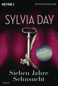 Sieben Jahre Sehnsucht (Seven Years to Sin) Sylvia Day Author