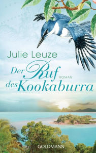 Der Ruf des Kookaburra: Roman Julie Leuze Author