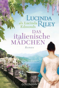 Das italienische Mädchen: Roman Lucinda Riley Author