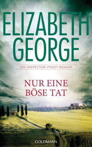 Nur eine böse Tat: Roman Elizabeth George Author