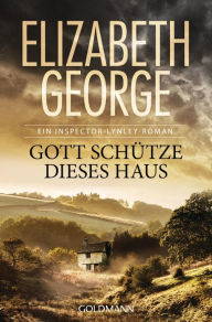 Gott schütze dieses Haus: Roman Elizabeth George Author