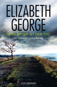 Denn bitter ist der Tod: Roman Elizabeth George Author