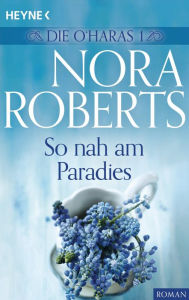 Die O'Haras 1. So nah am Paradies Nora Roberts Author