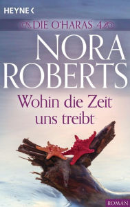 Die O'Haras 4. Wohin die Zeit uns treibt Nora Roberts Author