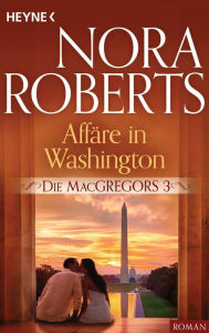 Die MacGregors 3. Affäre in Washington Nora Roberts Author