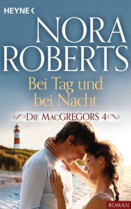 Die MacGregors 4. Bei Tag und bei Nacht Nora Roberts Author