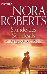 Die MacGregors 5. Stunde des Schicksals Nora Roberts Author
