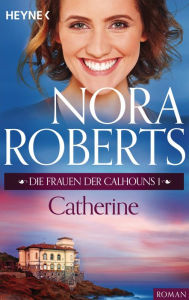 Die Frauen der Calhouns 1. Catherine Nora Roberts Author