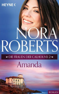 Die Frauen der Calhouns 2. Amanda Nora Roberts Author