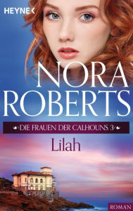 Die Frauen der Calhouns 3. Lilah Nora Roberts Author