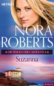 Die Frauen der Calhouns 4. Suzanna Nora Roberts Author