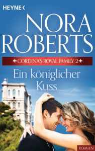 Cordina's Royal Family 2. Ein königlicher Kuss (Command Performance) - Nora Roberts