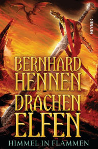 Drachenelfen - Himmel in Flammen: Drachenelfen Band 5 - Roman Bernhard Hennen Author