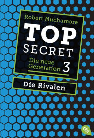Top Secret - Die Rivalen: Die neue Generation 3 Robert Muchamore Author