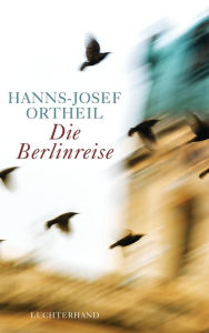 Die Berlinreise Hanns-Josef Ortheil Author