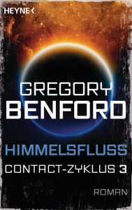 Himmelsfluss: Contact-Zyklus Band 3 - Roman Gregory Benford Author