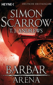 Arena - Barbar: Arena 1 (Prequel Rom) Simon Scarrow Author