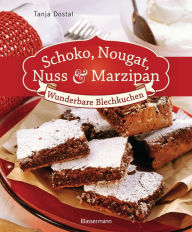 Schoko, Nougat, Nuss und Marzipan: Wunderbare Blechkuchen - Tanja Dostal