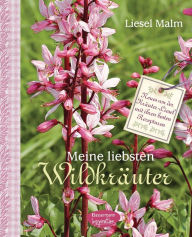 Meine liebsten WildkrÃ¤uter: Neues von der KrÃ¤uter-Liesel mit ihren besten Rezepturen Liesel Malm Author