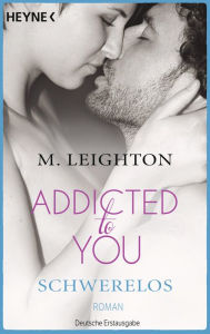 Schwerelos: Addicted to You 2 - Roman M. Leighton Author