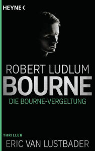 Die Bourne Vergeltung (The Bourne Retribution) Eric Van Lustbader Author