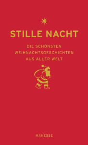 Stille Nacht: Die schönsten Weihnachtsgeschichten aus aller Welt Manesse Verlag Editor